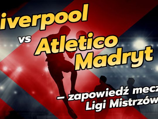Liverpool vs Atletico Madryt – zapowiedź meczu Ligi Mistrzów!