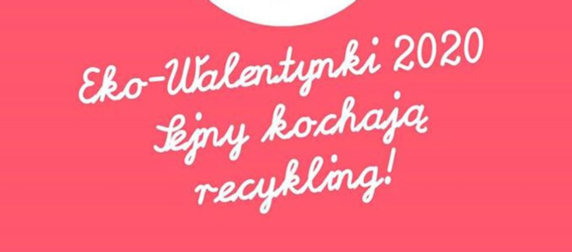 Eko Walentynki 2020 - czyli Sejny kochają recykling!